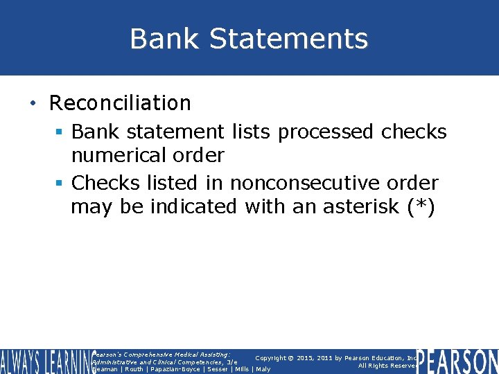 Bank Statements • Reconciliation § Bank statement lists processed checks numerical order § Checks