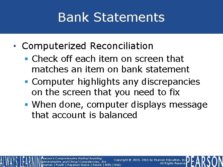 Bank Statements • Computerized Reconciliation § Check off each item on screen that matches