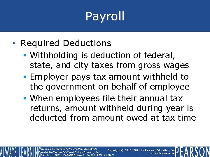 Payroll • Required Deductions § Withholding is deduction of federal, state, and city taxes