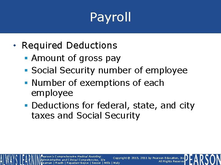 Payroll • Required Deductions § Amount of gross pay § Social Security number of