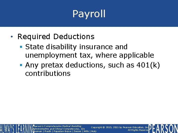 Payroll • Required Deductions § State disability insurance and unemployment tax, where applicable §