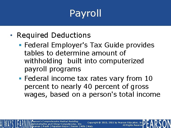 Payroll • Required Deductions § Federal Employer's Tax Guide provides tables to determine amount