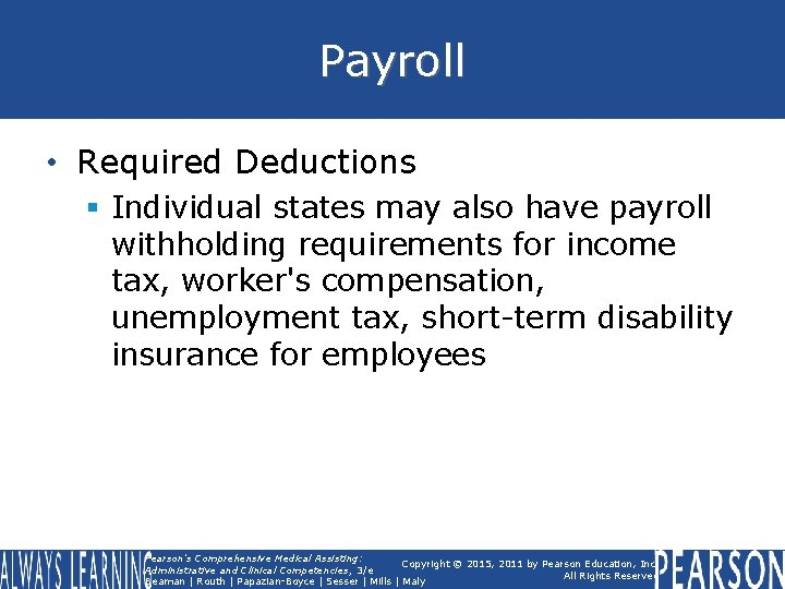 Payroll • Required Deductions § Individual states may also have payroll withholding requirements for