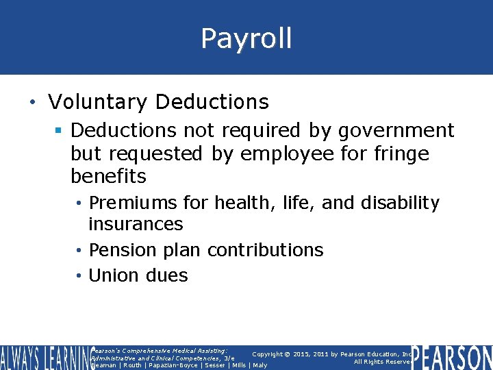 Payroll • Voluntary Deductions § Deductions not required by government but requested by employee