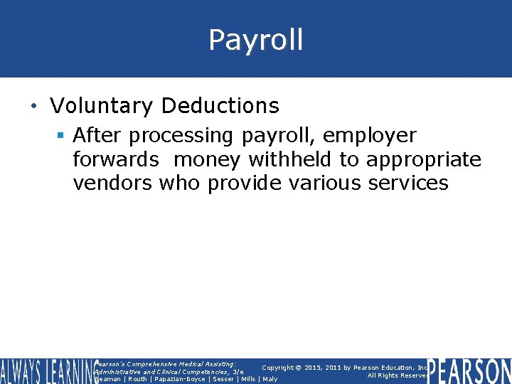 Payroll • Voluntary Deductions § After processing payroll, employer forwards money withheld to appropriate