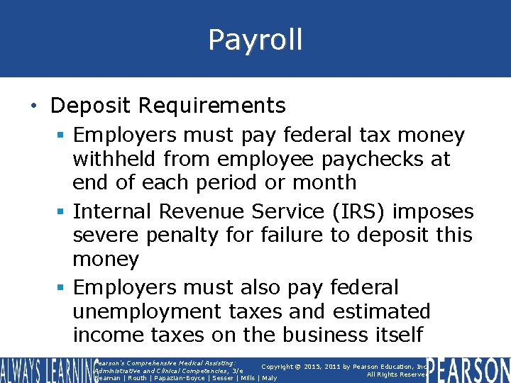 Payroll • Deposit Requirements § Employers must pay federal tax money withheld from employee