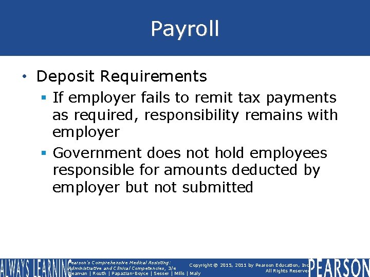 Payroll • Deposit Requirements § If employer fails to remit tax payments as required,