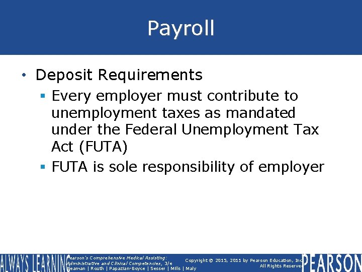 Payroll • Deposit Requirements § Every employer must contribute to unemployment taxes as mandated