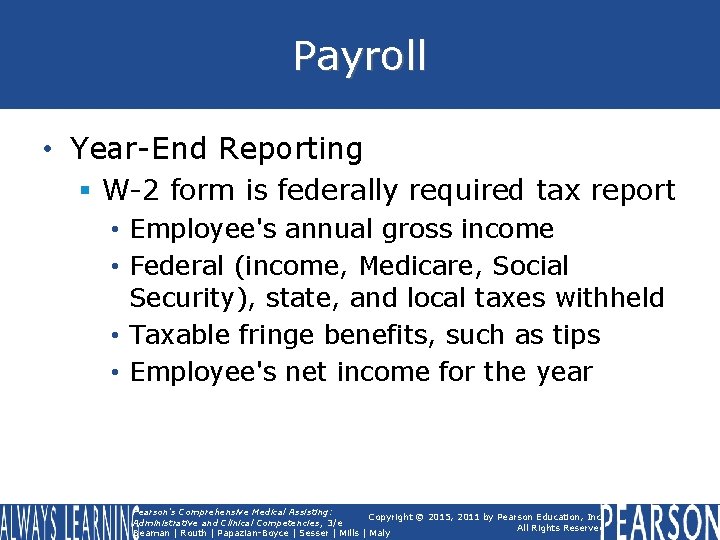 Payroll • Year-End Reporting § W-2 form is federally required tax report • Employee's