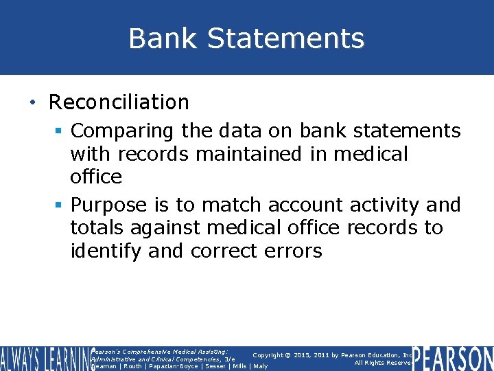Bank Statements • Reconciliation § Comparing the data on bank statements with records maintained