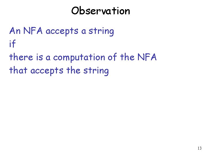 Observation An NFA accepts a string if there is a computation of the NFA