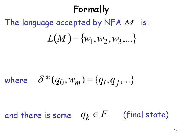 Formally The language accepted by NFA is: where and there is some (final state)