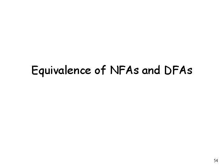 Equivalence of NFAs and DFAs 54 
