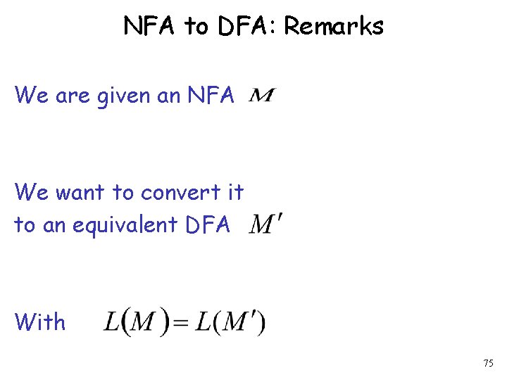 NFA to DFA: Remarks We are given an NFA We want to convert it