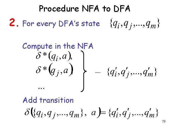 Procedure NFA to DFA 2. For every DFA’s state Compute in the NFA Add