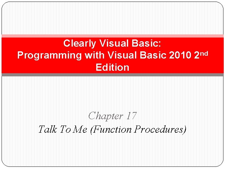 Clearly Visual Basic: Programming with Visual Basic 2010 2 nd Edition Chapter 17 Talk