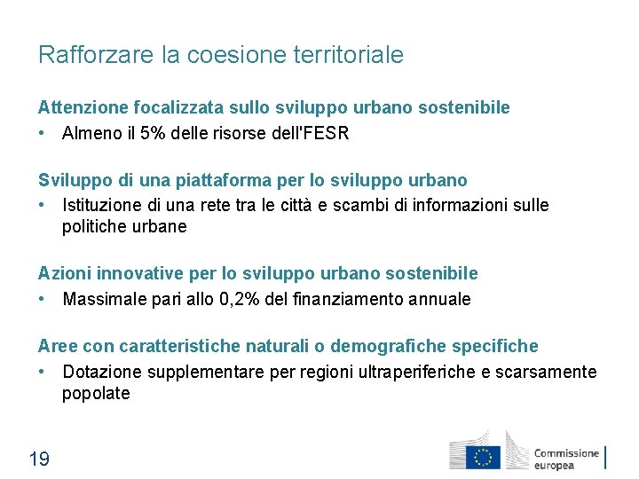 Rafforzare la coesione territoriale Attenzione focalizzata sullo sviluppo urbano sostenibile • Almeno il 5%