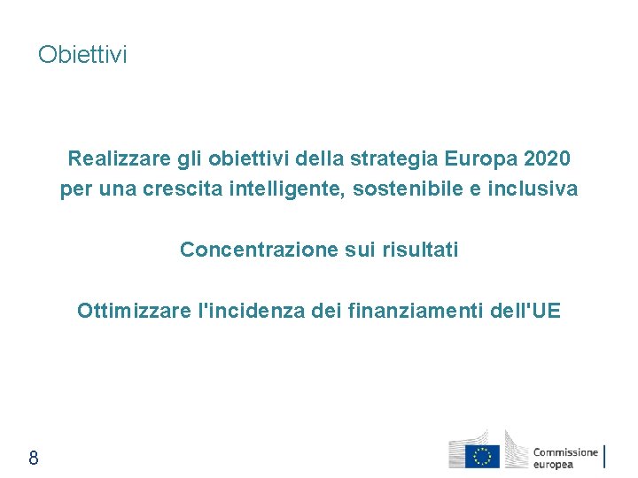 Obiettivi Realizzare gli obiettivi della strategia Europa 2020 per una crescita intelligente, sostenibile e