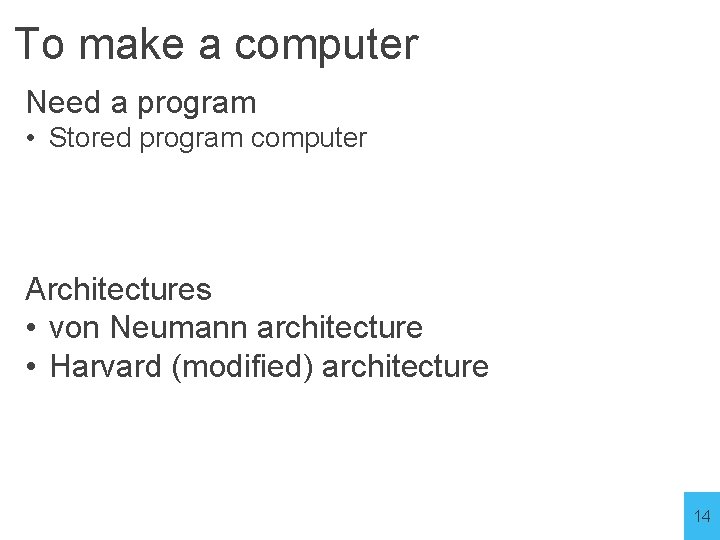 To make a computer Need a program • Stored program computer Architectures • von