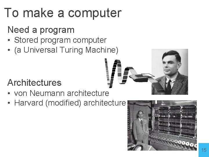 To make a computer Need a program • Stored program computer • (a Universal