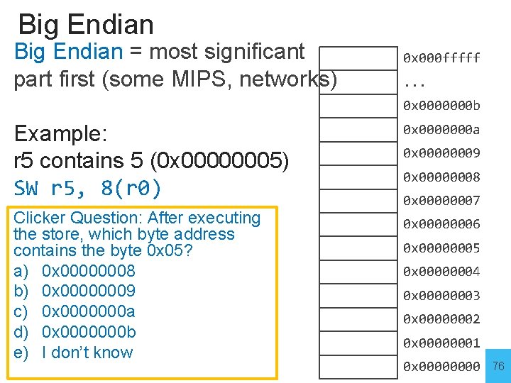 Big Endian = most significant part first (some MIPS, networks) 0 x 000 fffff.