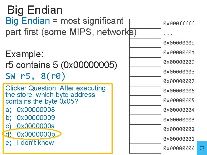 Big Endian = most significant part first (some MIPS, networks) 0 x 000 fffff.