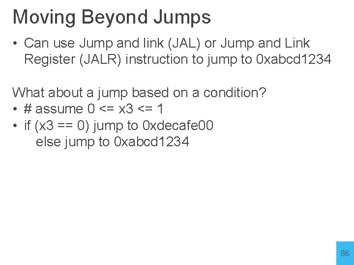 Moving Beyond Jumps • Can use Jump and link (JAL) or Jump and Link