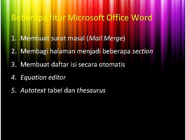 Beberapa fitur Microsoft Office Word 1. Membuat surat masal (Mail Merge) 2. Membagi halaman