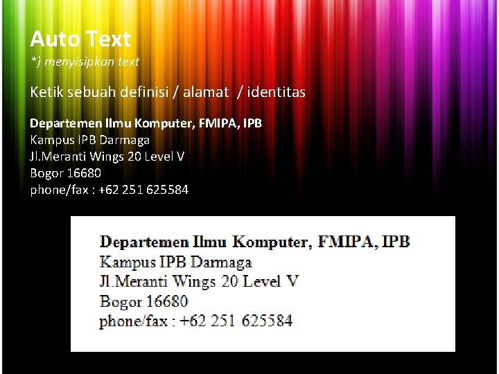 Auto Text *) menyisipkan text Ketik sebuah definisi / alamat / identitas Departemen Ilmu