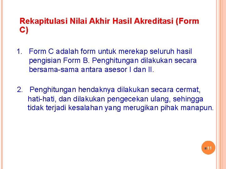 Rekapitulasi Nilai Akhir Hasil Akreditasi (Form C) 1. Form C adalah form untuk merekap