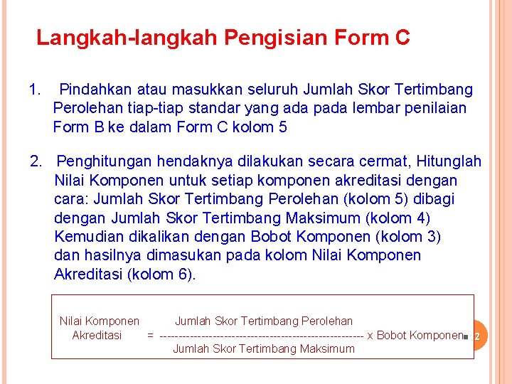 Langkah-langkah Pengisian Form C 1. Pindahkan atau masukkan seluruh Jumlah Skor Tertimbang Perolehan tiap-tiap