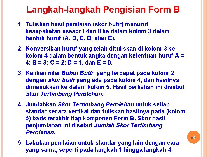 Langkah-langkah Pengisian Form B 1. Tuliskan hasil penilaian (skor butir) menurut kesepakatan asesor I