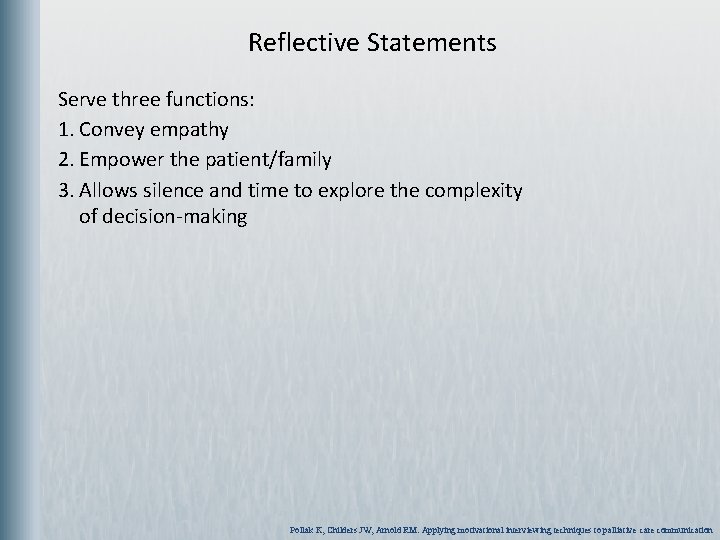 Reflective Statements Serve three functions: 1. Convey empathy 2. Empower the patient/family 3. Allows