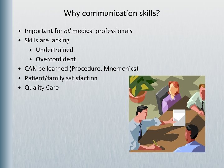 Why communication skills? w w w Important for all medical professionals Skills are lacking