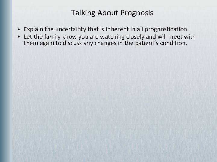 Talking About Prognosis w w Explain the uncertainty that is inherent in all prognostication.