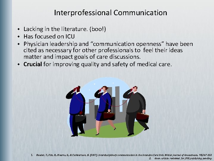 Interprofessional Communication w w Lacking in the literature. (boo!) Has focused on ICU Physician