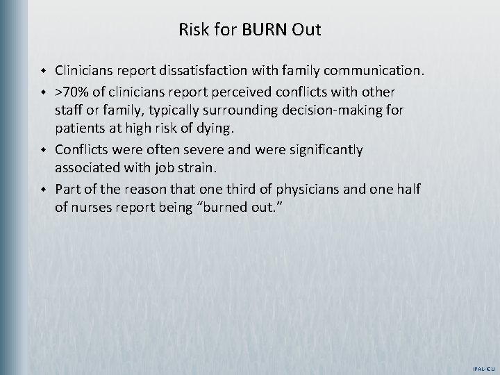 Risk for BURN Out w w Clinicians report dissatisfaction with family communication. >70% of