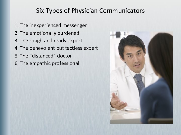 Six Types of Physician Communicators 1. The inexperienced messenger 2. The emotionally burdened 3.