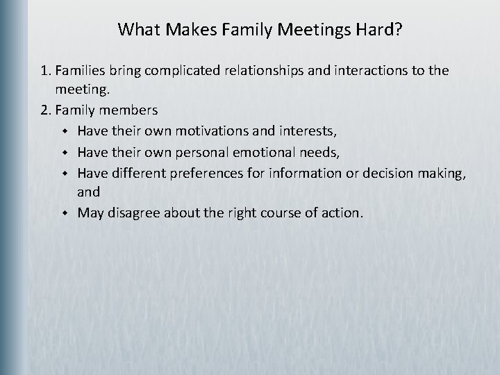 What Makes Family Meetings Hard? 1. Families bring complicated relationships and interactions to the