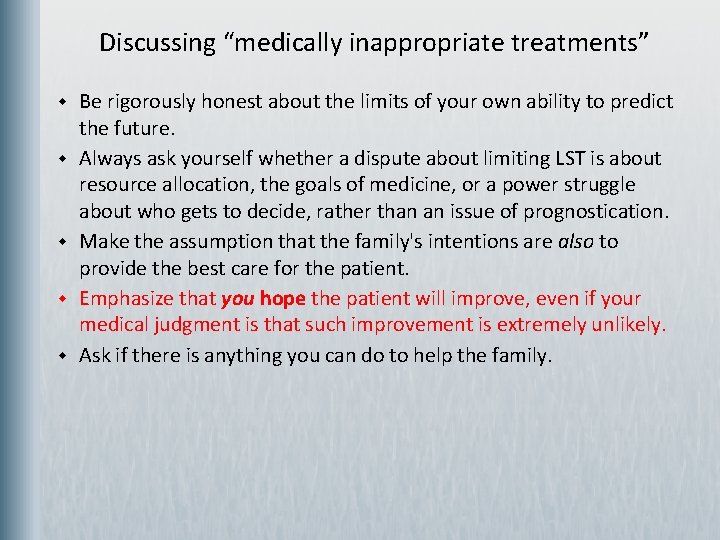 Discussing “medically inappropriate treatments” w w w Be rigorously honest about the limits of