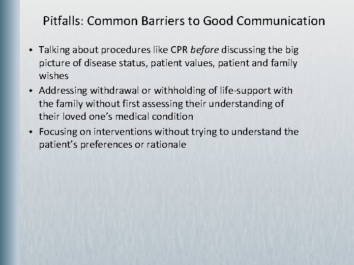 Pitfalls: Common Barriers to Good Communication w w w Talking about procedures like CPR