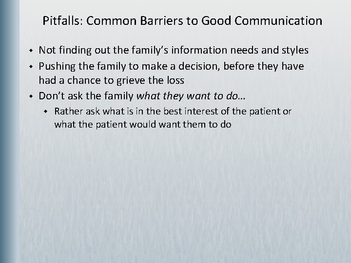 Pitfalls: Common Barriers to Good Communication w w w Not finding out the family’s