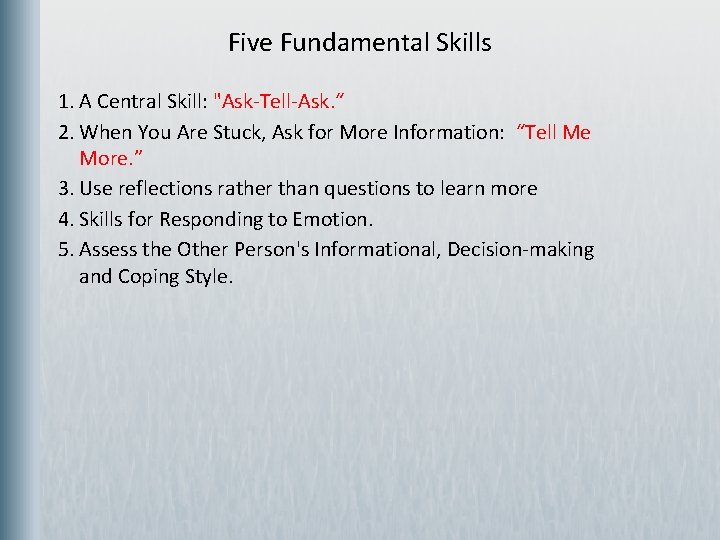 Five Fundamental Skills 1. A Central Skill: "Ask-Tell-Ask. “ 2. When You Are Stuck,
