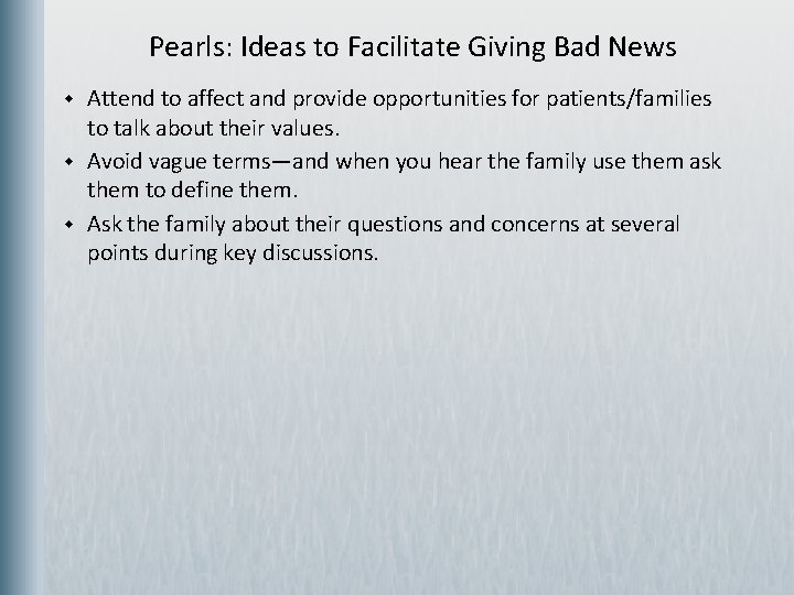 Pearls: Ideas to Facilitate Giving Bad News w w w Attend to affect and