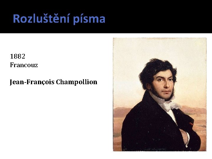 Rozluštění písma 1882 Francouz Jean-Franҫois Champollion 