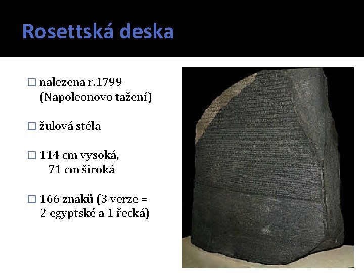 Rosettská deska � nalezena r. 1799 (Napoleonovo tažení) � žulová stéla � 114 cm