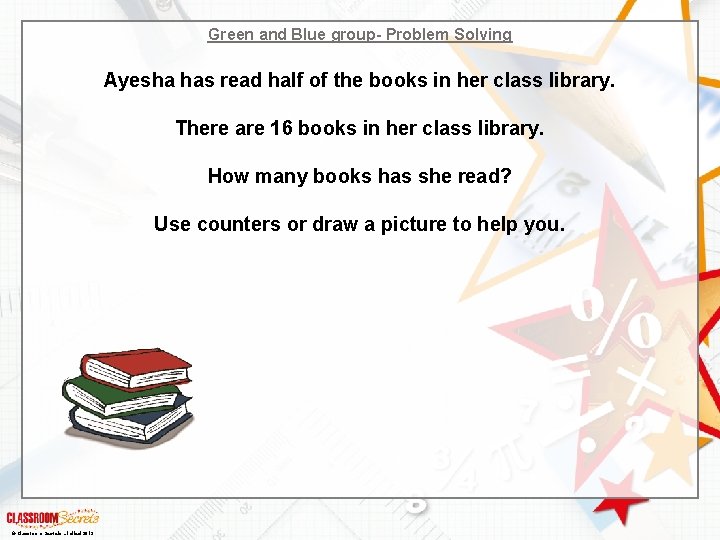 Green and Blue group- Problem Solving Ayesha has read half of the books in