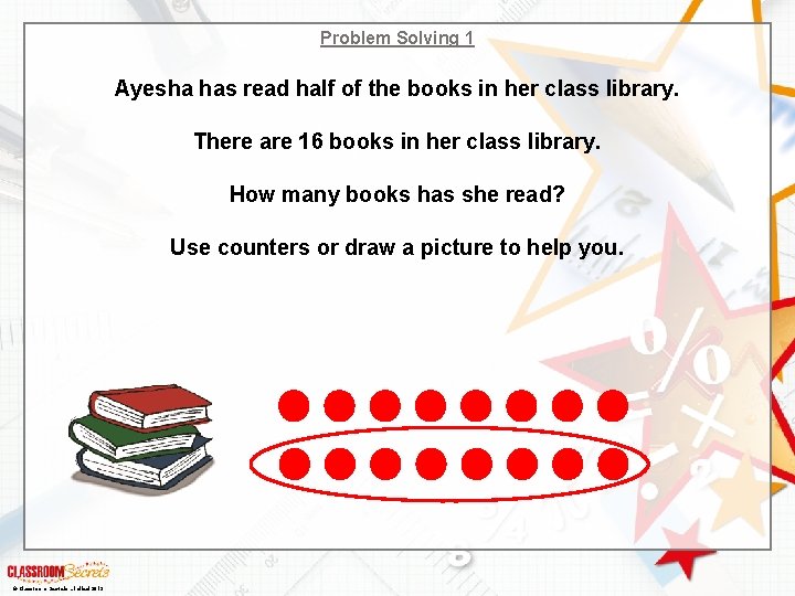 Problem Solving 1 Ayesha has read half of the books in her class library.