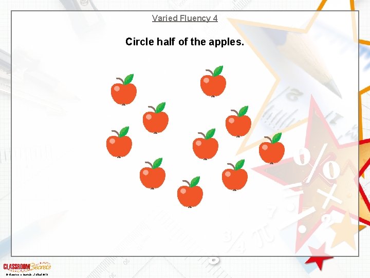 Varied Fluency 4 Circle half of the apples. © Classroom Secrets Limited 2019 