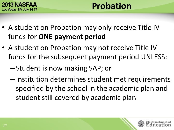 Probation • A student on Probation may only receive Title IV funds for ONE